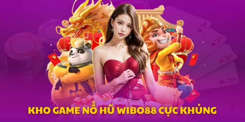Kho game nổ hũ Wibo88