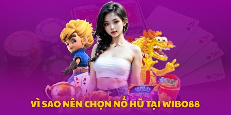 chọn nổ hũ Wibo88