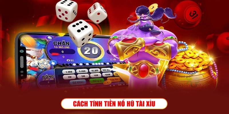 Cách tính tiền nổ hũ tài xỉu chi tiết nhất tại Wibo88