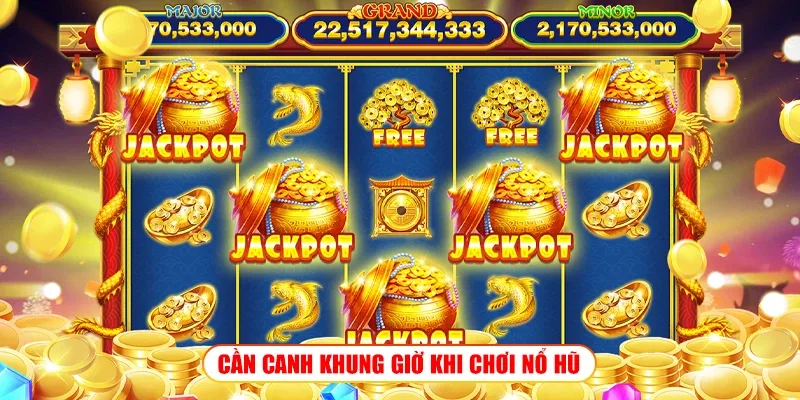 Khung giờ chơi nổ hũ – Canh giờ săn hũ cực chuẩn tại Wibo88 CẦN CANH KHUNG GIỜ KHI CHƠI NỔ HŨ