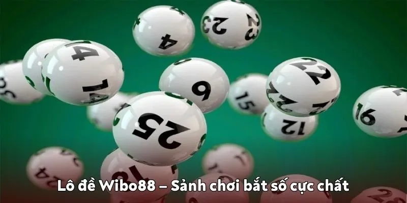 Lô đề Wibo88 – Sảnh chơi bắt số cực chất của năm 2025