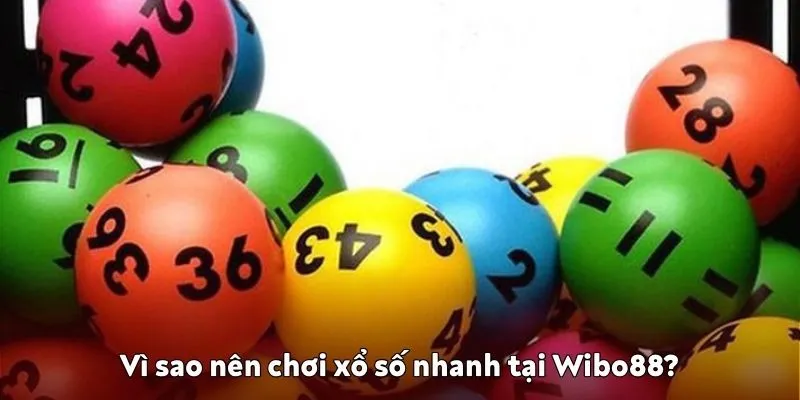 Vì sao nên chơi xổ số nhanh tại Wibo88? Vì sao nên chơi xổ số nhanh tại Wibo88?