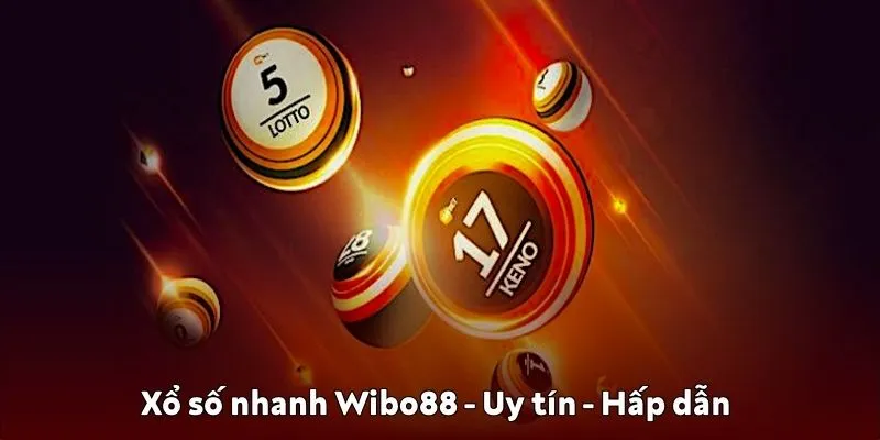 Xổ số nhanh Wibo88: Chơi cực đã, nhận tiền liền tay Xổ số nhanh Wibo88 uy tín, hấp dẫn